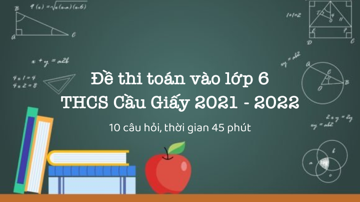 Đề thi toán vào lớp 6 cầu giấy 2021-2022