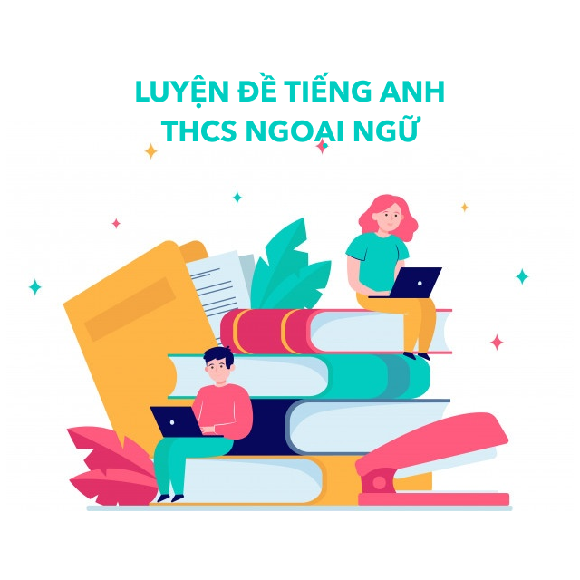Luyện đề thi Tiếng Anh vào lớp 6 trường THCS Ngoại Ngữ